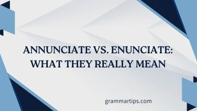 Annunciate vs. Enunciate