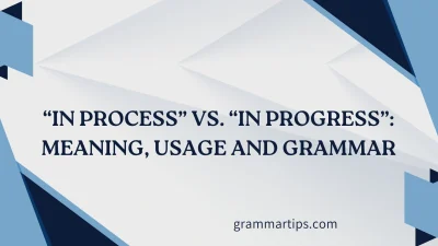 “In Process” vs. “In Progress”