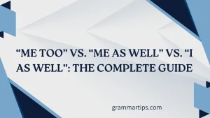 “Me Too” vs. “Me as Well” vs. “I as Well”