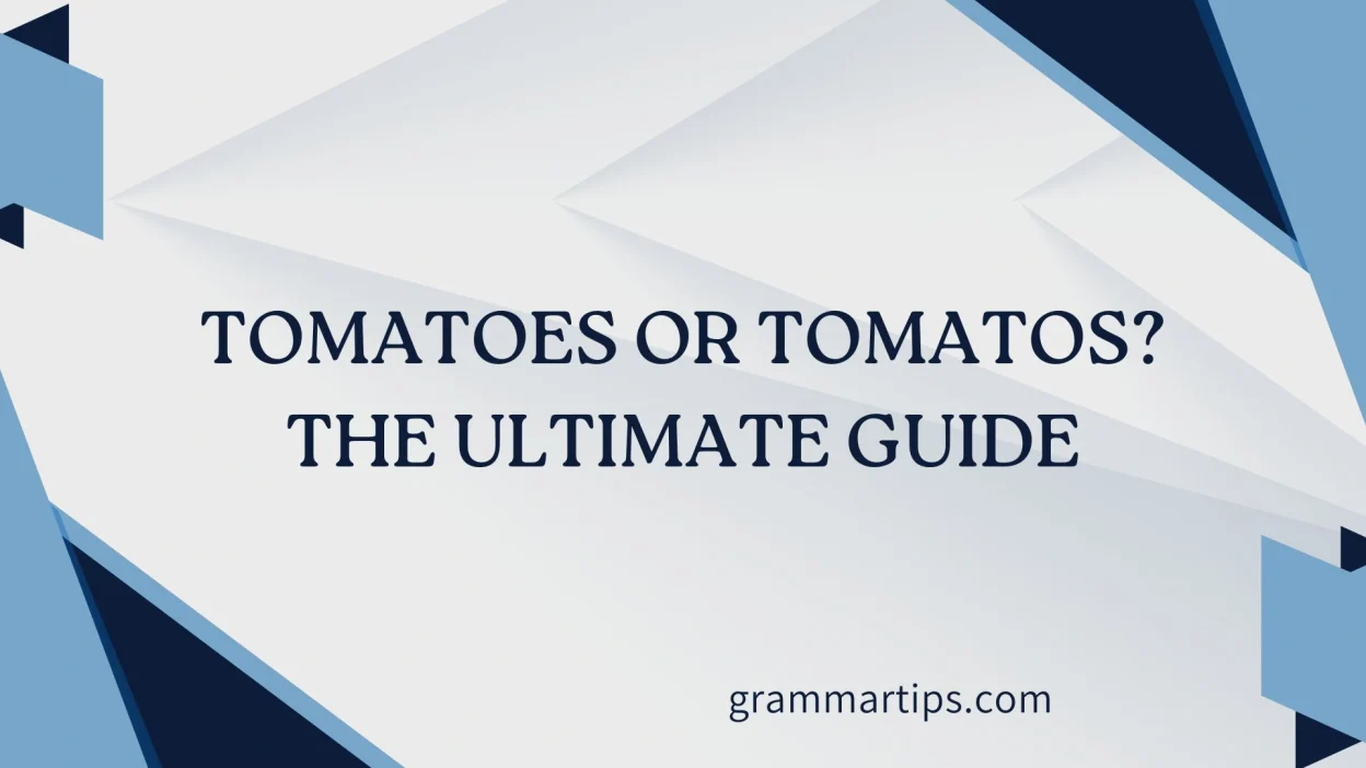Tomatoes or Tomatos