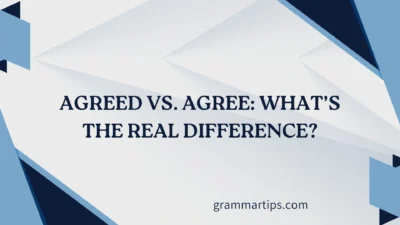Agreed vs. Agree