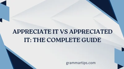 Appreciate It vs Appreciated It