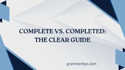 Complete vs. Completed