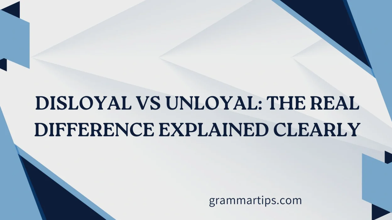 Disloyal vs Unloyal