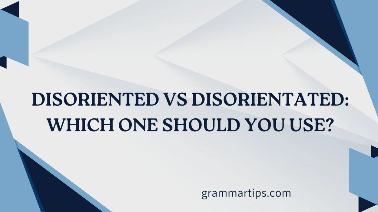Disoriented vs Disorientated