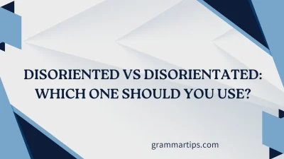 Disoriented vs Disorientated