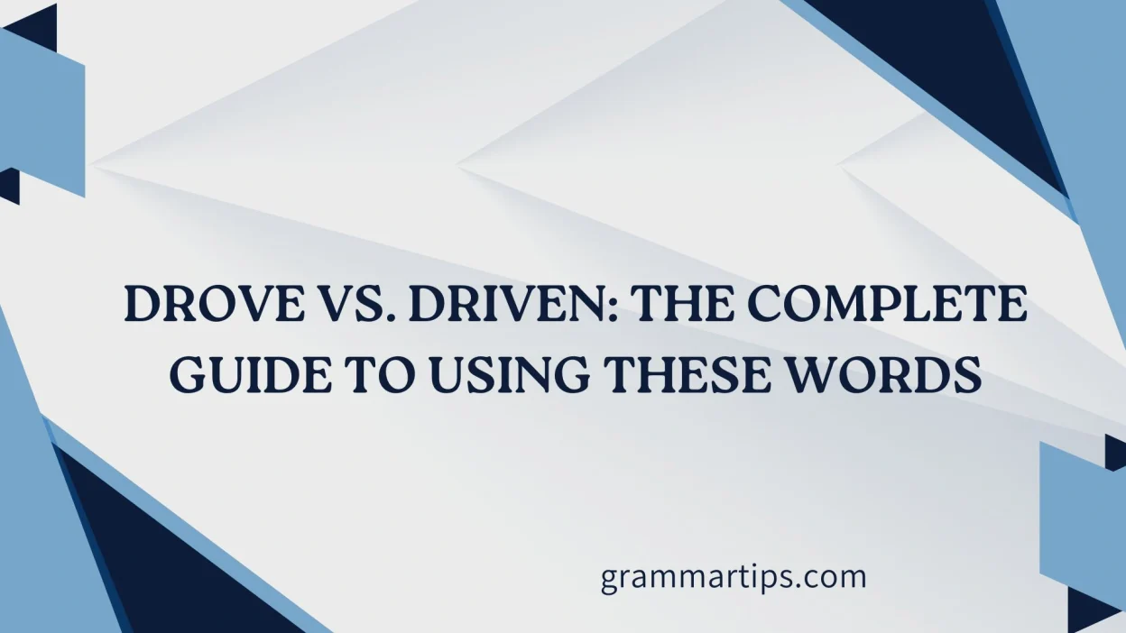 Drove vs. Driven
