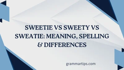 Sweetie vs Sweety vs Sweatie
