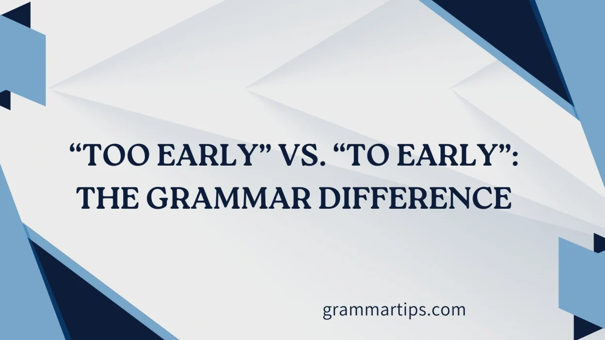 “Too Early” vs. “To Early”