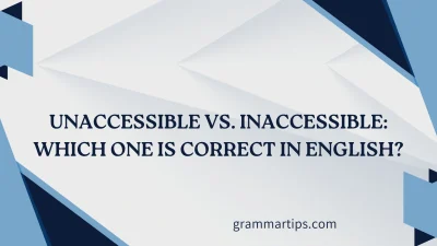 Unaccessible vs. Inaccessible